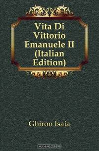 Vita Di Vittorio Emanuele II (Italian Edition)
