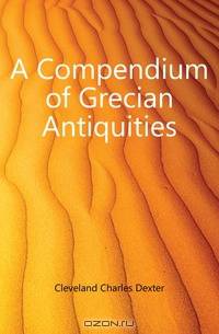 A Compendium of Grecian Antiquities