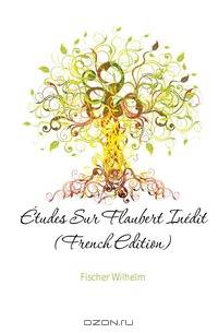 Etudes Sur Flaubert Inedit (French Edition)