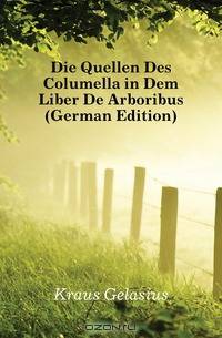 Die Quellen Des Columella in Dem Liber De Arboribus (German Edition)