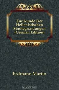 Zur Kunde Der Hellenistischen Stadtegrundungen (German Edition)