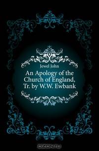 An Apology of the Church of England, Tr. by W.W. Ewbank