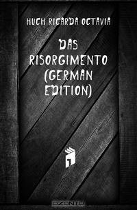 Das Risorgimento (German Edition)