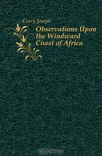 Observations Upon the Windward Coast of Africa