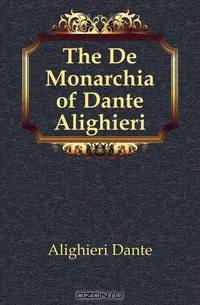 The De Monarchia of Dante Alighieri