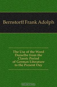 The Use of the Word Derselbe from the Classic Period of German Literature to the Present Day
