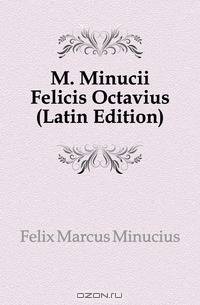 M. Minucii Felicis Octavius (Latin Edition)