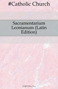 Sacramentarium Leonianum (Latin Edition)