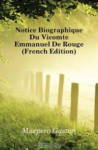 Notice Biographique Du Vicomte Emmanuel De Rouge (French Edition)