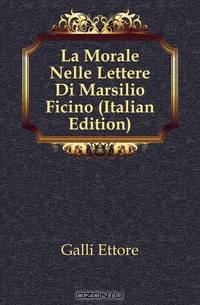 La Morale Nelle Lettere Di Marsilio Ficino (Italian Edition)