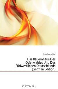 Das Bauernhaus Des Odenwaldes Und Des Sudwestlichen Deutschlands