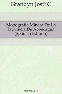 Monografia Minera De La Provincia De Aconcagua (Spanish Edition)