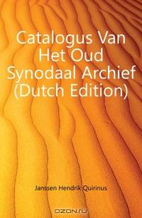 Catalogus Van Het Oud Synodaal Archief (Dutch Edition)