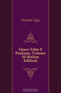 Opere Edite E Postume, Volume 10 (Italian Edition)