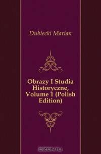 Obrazy I Studia Historyczne, Volume 1 (Polish Edition)