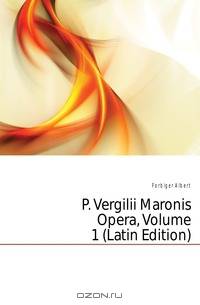 P. Vergilii Maronis Opera, Volume 1 (Latin Edition)