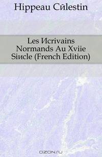 Les Ecrivains Normands Au Xviie Siecle (French Edition)