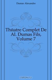 Theatre Complet De Al. Dumas Fils, Volume 7