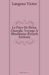 Le Pays De Rirha, Ouargla, Voyage A Rhadames (French Edition)