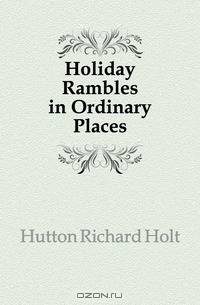 Holiday Rambles in Ordinary Places