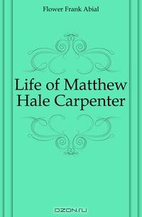 Life of Matthew Hale Carpenter
