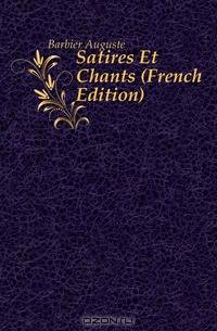 Satires Et Chants (French Edition)