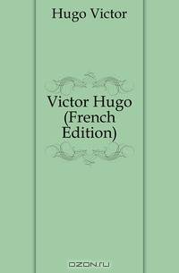 Victor Hugo (French Edition)