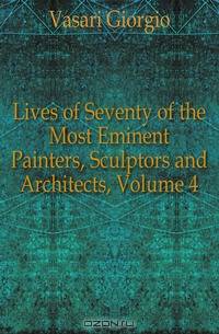 Lives of Seventy of the Most Eminent Painters, Sculptors and Architects, Volume 4