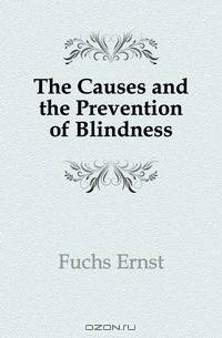 The Causes and the Prevention of Blindness