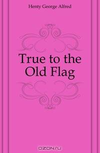 True to the Old Flag