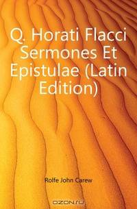 Q. Horati Flacci Sermones Et Epistulae (Latin Edition)