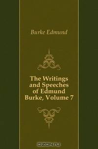 The Writings and Speeches of Edmund Burke, Volume 7