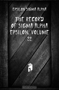 The Record of Sigma Alpha Epsilon, Volume 22