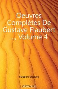 Oeuvres Completes De Gustave Flaubert ..., Volume 4