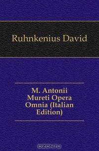 M. Antonii Mureti Opera Omnia (Italian Edition)