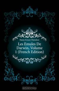 Les Emules De Darwin, Volume 1 (French Edition)