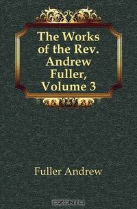 The Works of the Rev. Andrew Fuller, Volume 3