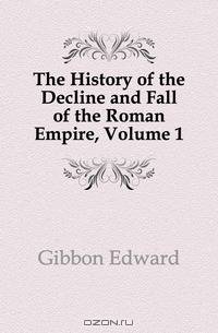 The History of the Decline and Fall of the Roman Empire, Volume 1