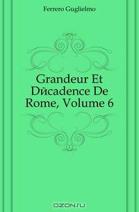 Grandeur Et Decadence De Rome, Volume 6