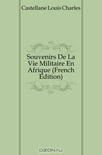 Souvenirs De La Vie Militaire En Afrique (French Edition)