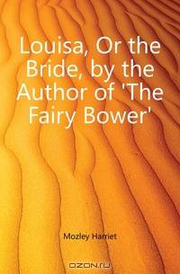 Louisa, Or the Bride, by the Author of 