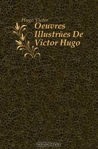Oeuvres Illustrees De Victor Hugo