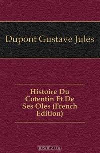 Histoire Du Cotentin Et De Ses Iles (French Edition)