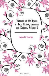 Memoirs of the Opera in Italy, France, Germany, and England, Volume 2