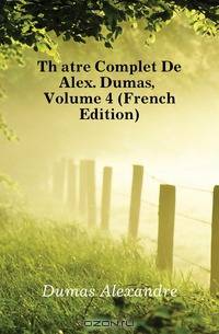 Theatre Complet De Alex. Dumas, Volume 4 (French Edition)