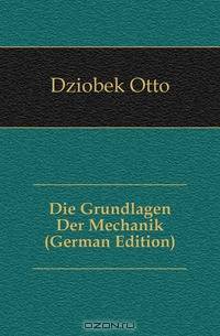 Die Grundlagen Der Mechanik (German Edition)
