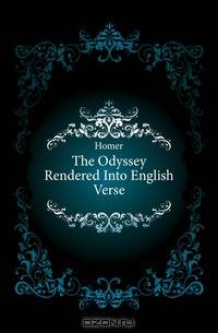 The Odyssey Rendered Into English Verse