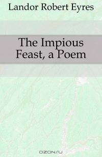 The Impious Feast, a Poem