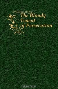 The Bloudy Tenent of Persecution