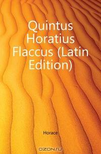 Quintus Horatius Flaccus (Latin Edition)